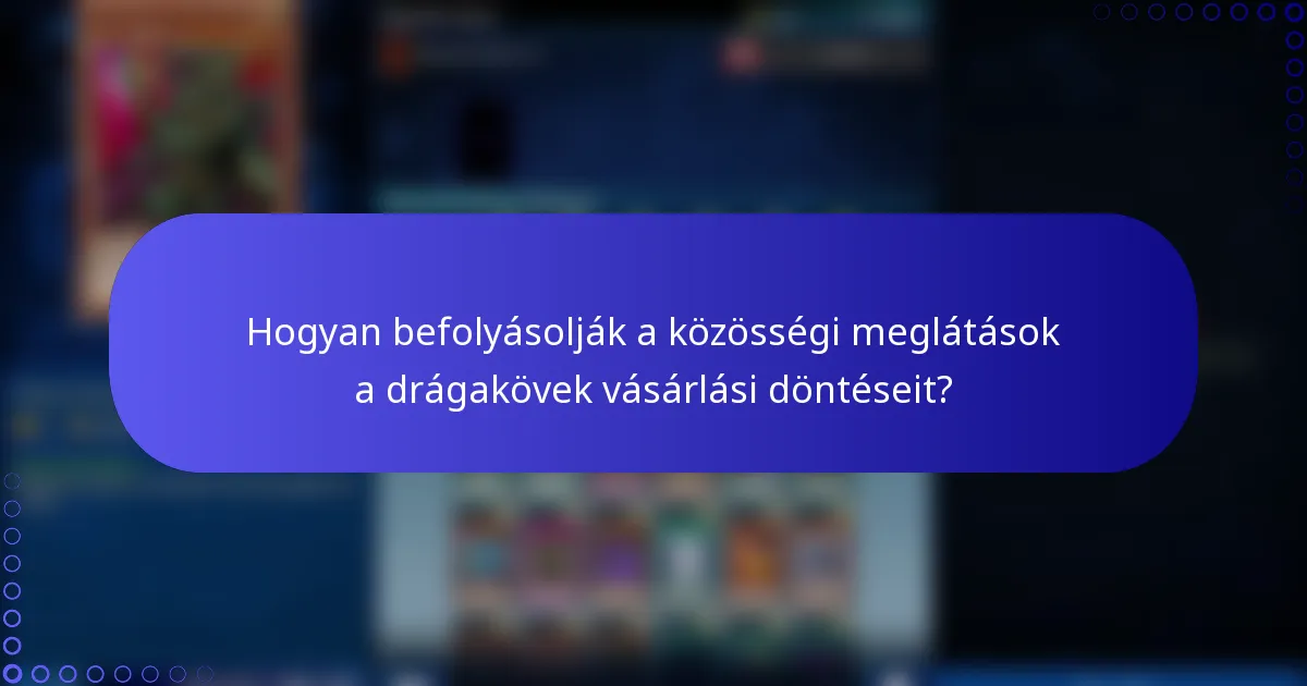 Hogyan befolyásolják a közösségi meglátások a drágakövek vásárlási döntéseit?