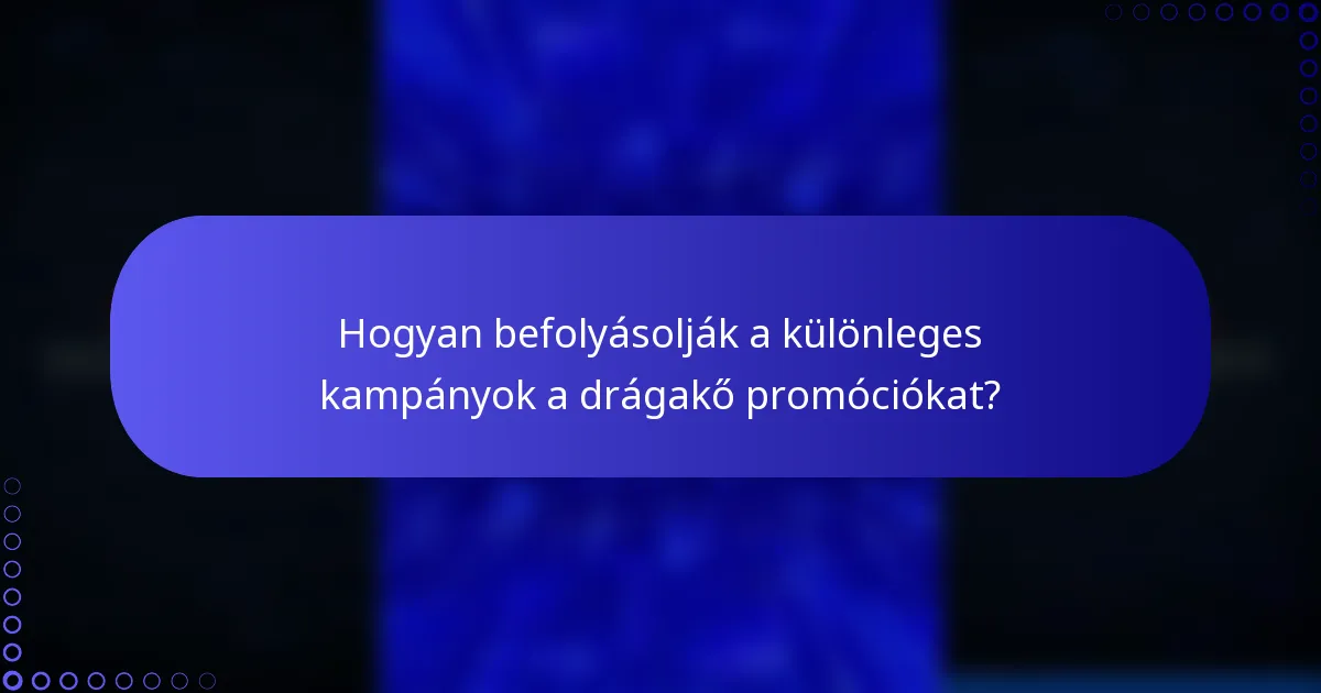 Hogyan befolyásolják a különleges kampányok a drágakő promóciókat?