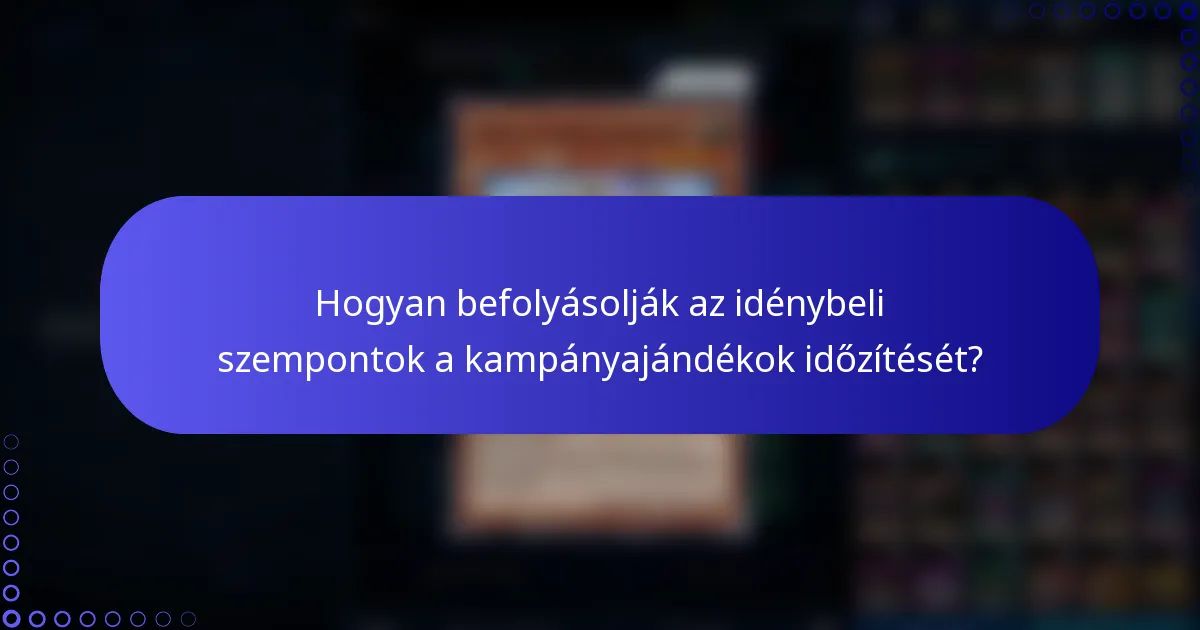 Hogyan befolyásolják az idénybeli szempontok a kampányajándékok időzítését?
