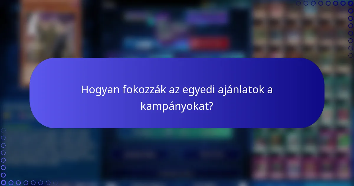 Hogyan fokozzák az egyedi ajánlatok a kampányokat?