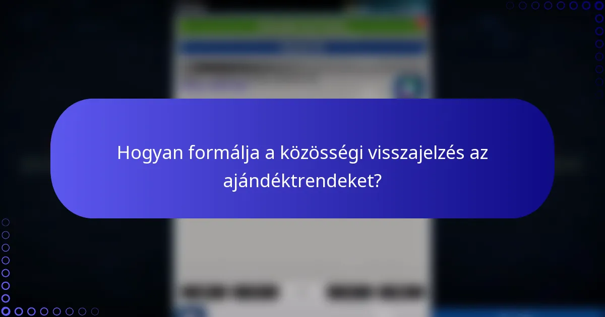 Hogyan formálja a közösségi visszajelzés az ajándéktrendeket?