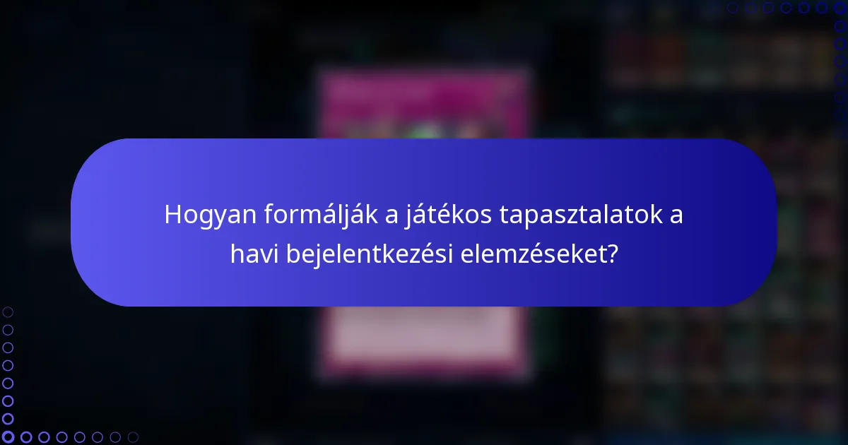Hogyan formálják a játékos tapasztalatok a havi bejelentkezési elemzéseket?