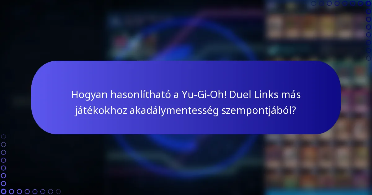 Hogyan hasonlítható a Yu-Gi-Oh! Duel Links más játékokhoz akadálymentesség szempontjából?