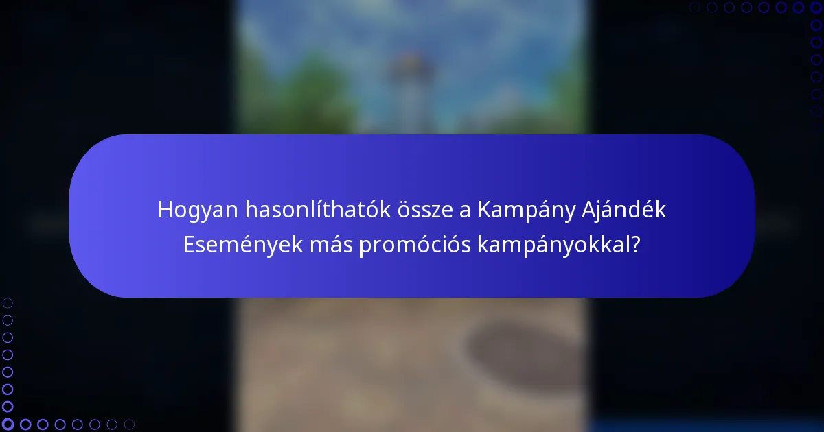 Hogyan hasonlíthatók össze a Kampány Ajándék Események más promóciós kampányokkal?