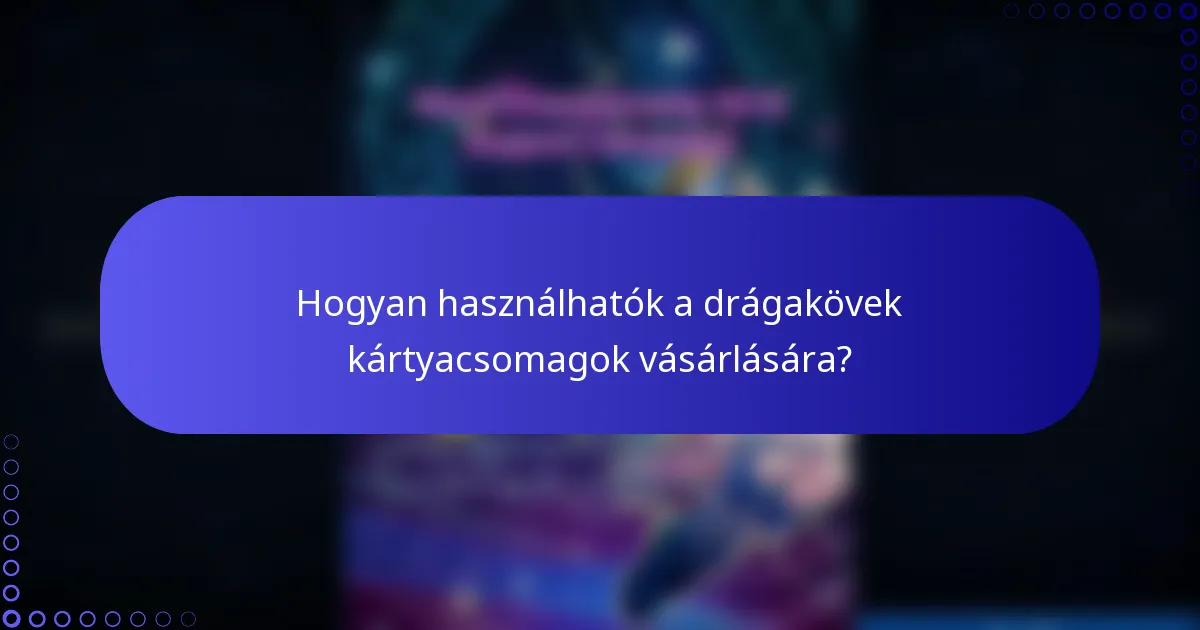 Hogyan használhatók a drágakövek kártyacsomagok vásárlására?
