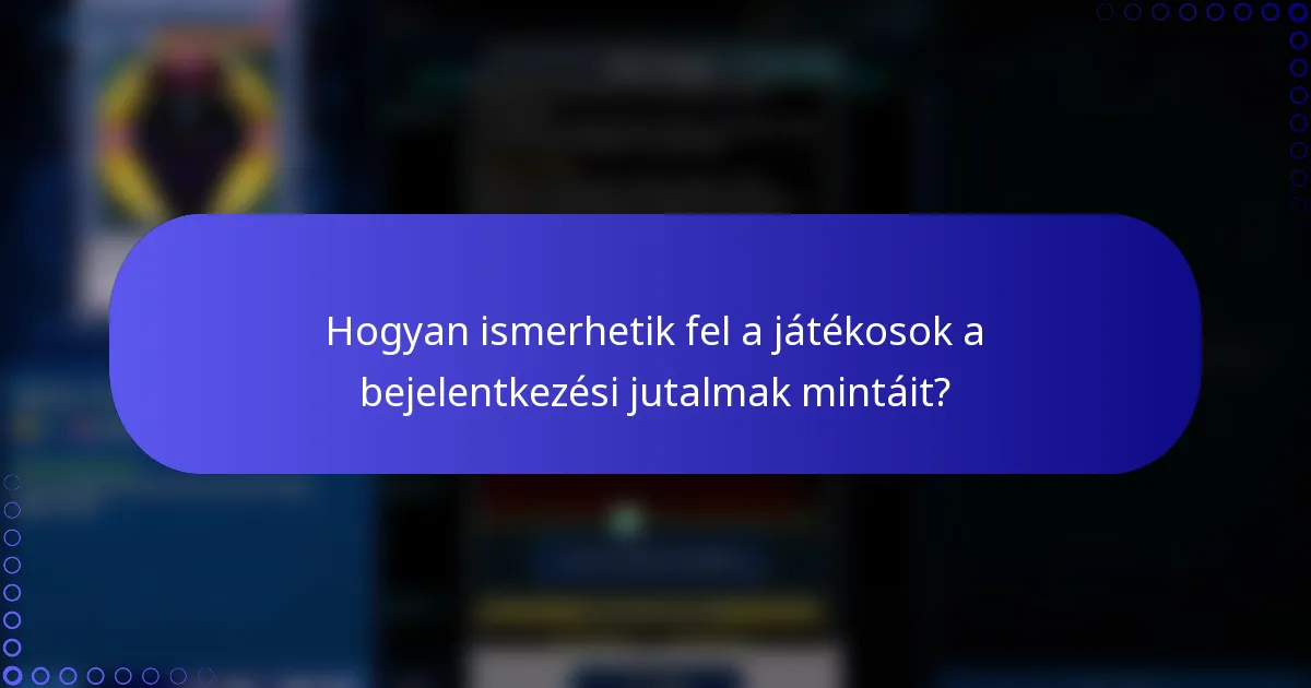 Hogyan ismerhetik fel a játékosok a bejelentkezési jutalmak mintáit?