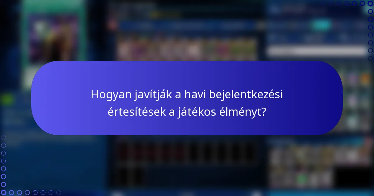 Hogyan javítják a havi bejelentkezési értesítések a játékos élményt?