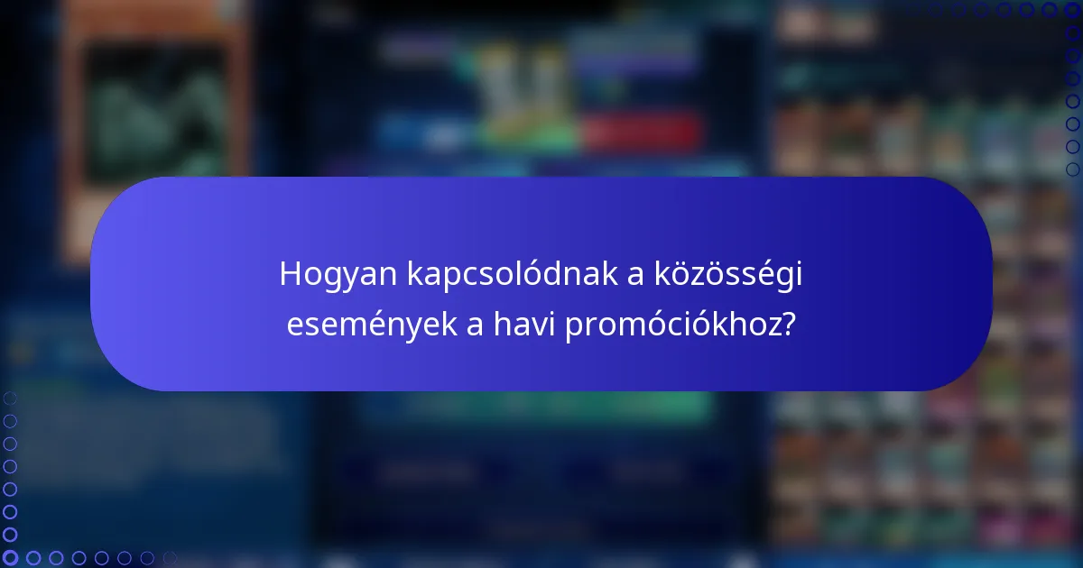 Hogyan kapcsolódnak a közösségi események a havi promóciókhoz?