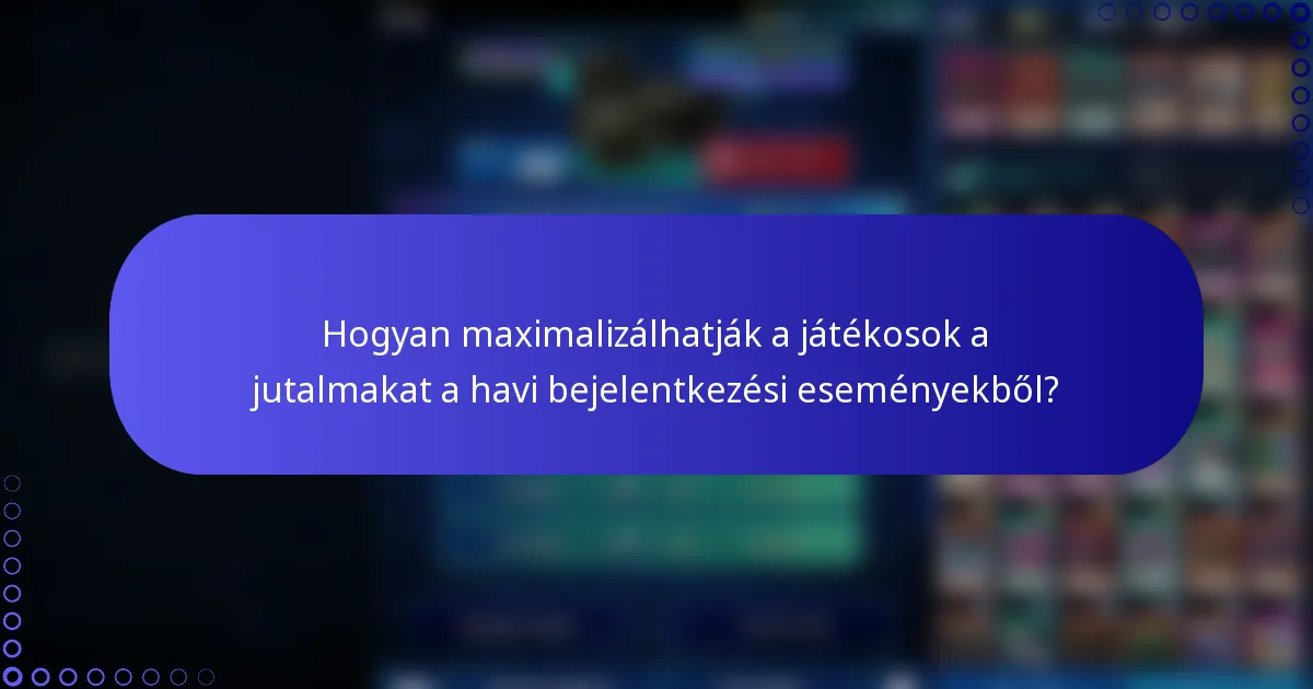Hogyan maximalizálhatják a játékosok a jutalmakat a havi bejelentkezési eseményekből?