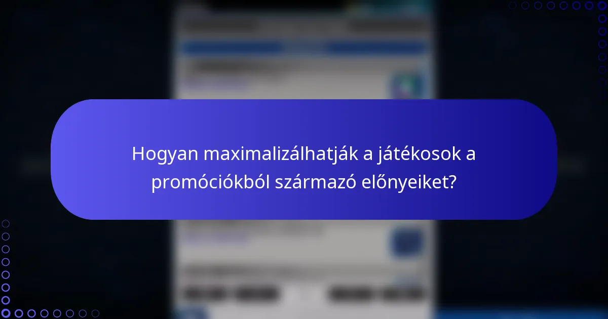 Hogyan maximalizálhatják a játékosok a promóciókból származó előnyeiket?