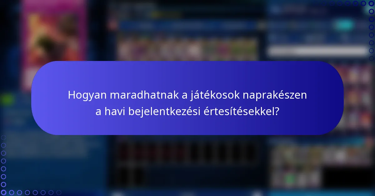 Hogyan maradhatnak a játékosok naprakészen a havi bejelentkezési értesítésekkel?