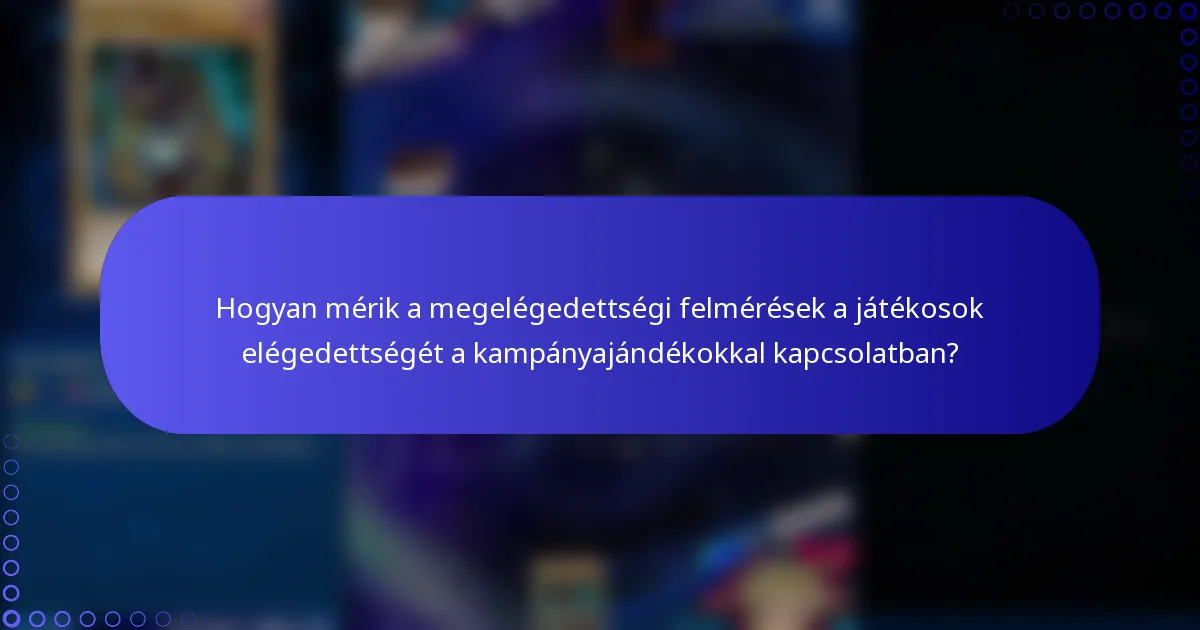 Hogyan mérik a megelégedettségi felmérések a játékosok elégedettségét a kampányajándékokkal kapcsolatban?