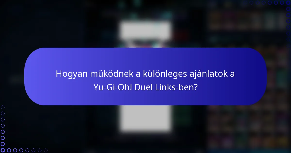 Hogyan működnek a különleges ajánlatok a Yu-Gi-Oh! Duel Links-ben?