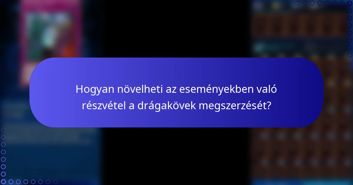 Hogyan növelheti az eseményekben való részvétel a drágakövek megszerzését?