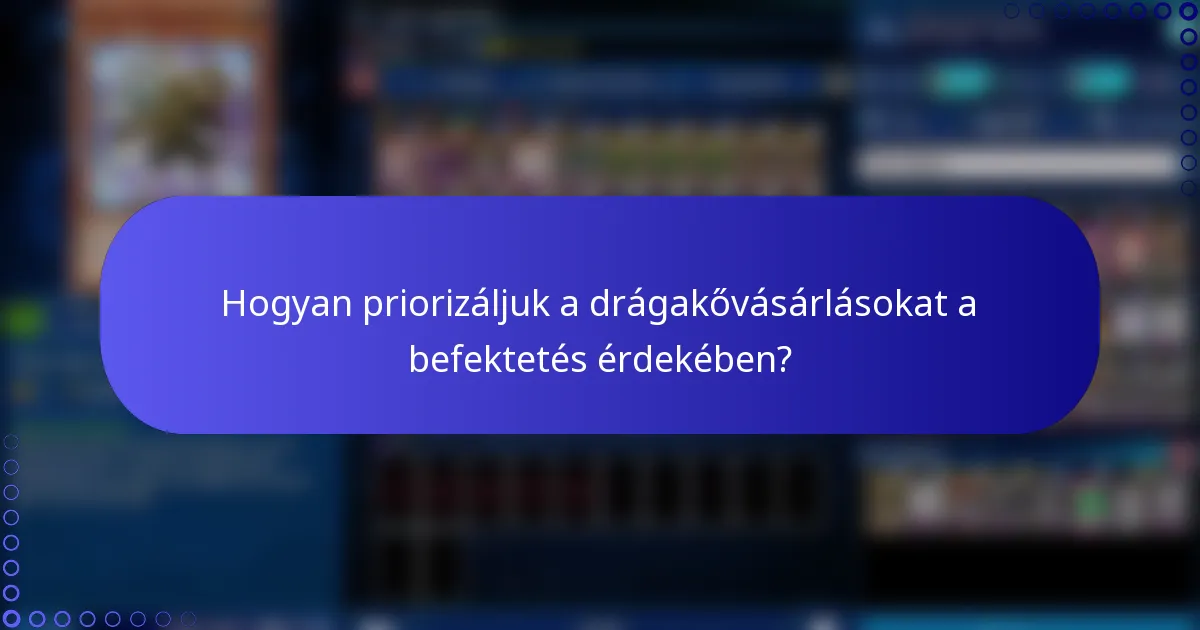 Hogyan priorizáljuk a drágakővásárlásokat a befektetés érdekében?