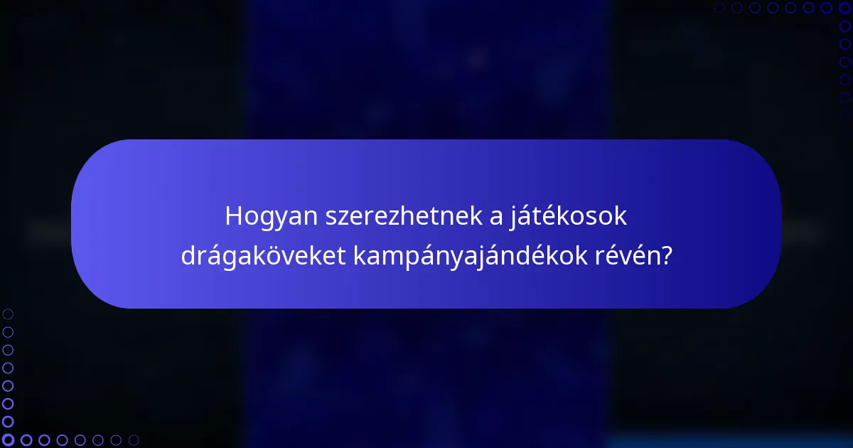 Hogyan szerezhetnek a játékosok drágaköveket kampányajándékok révén?