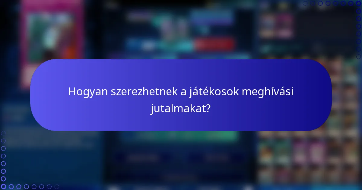 Hogyan szerezhetnek a játékosok meghívási jutalmakat?