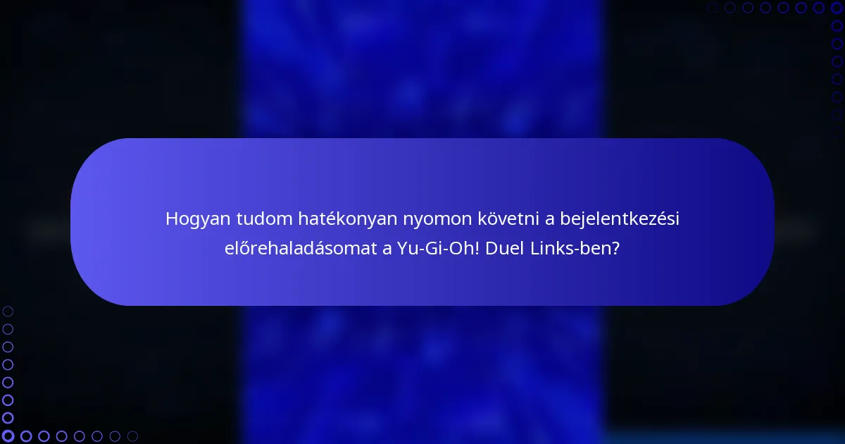 Hogyan tudom hatékonyan nyomon követni a bejelentkezési előrehaladásomat a Yu-Gi-Oh! Duel Links-ben?
