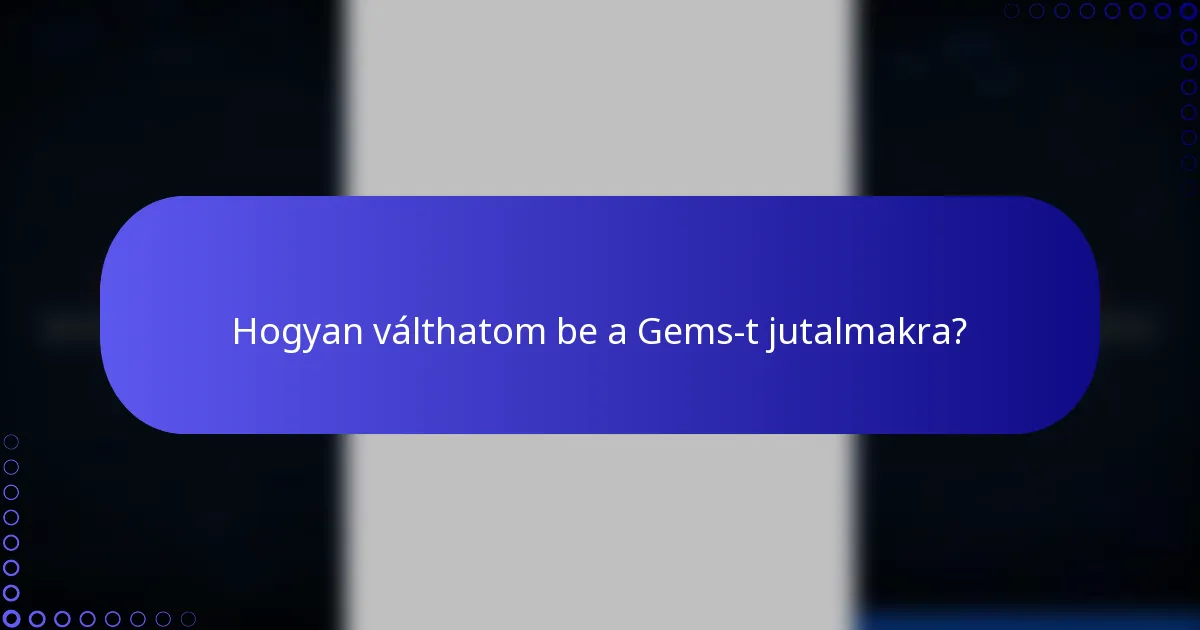 Hogyan válthatom be a Gems-t jutalmakra?