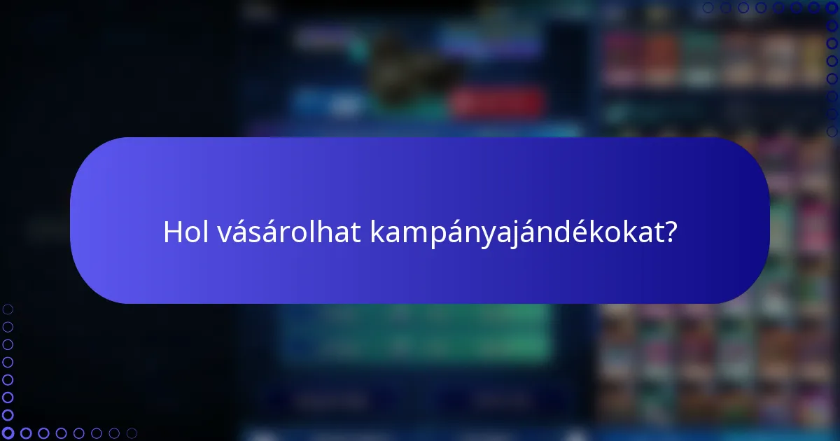 Hol vásárolhat kampányajándékokat?