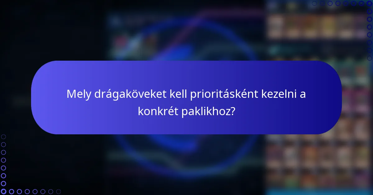 Mely drágaköveket kell prioritásként kezelni a konkrét paklikhoz?