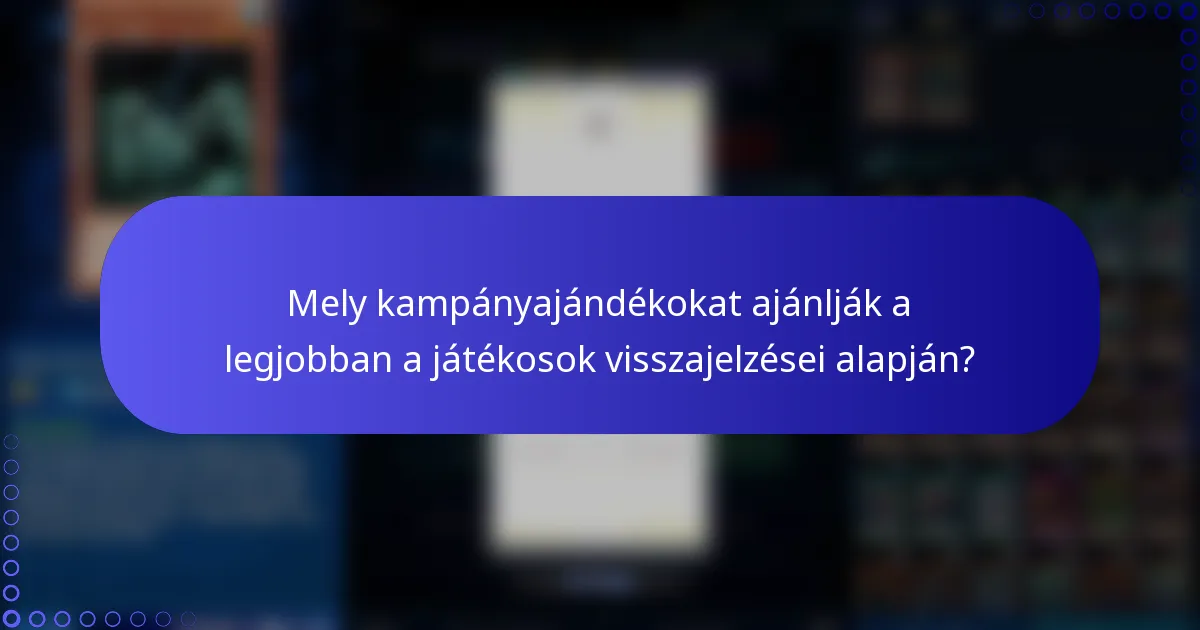 Mely kampányajándékokat ajánlják a legjobban a játékosok visszajelzései alapján?
