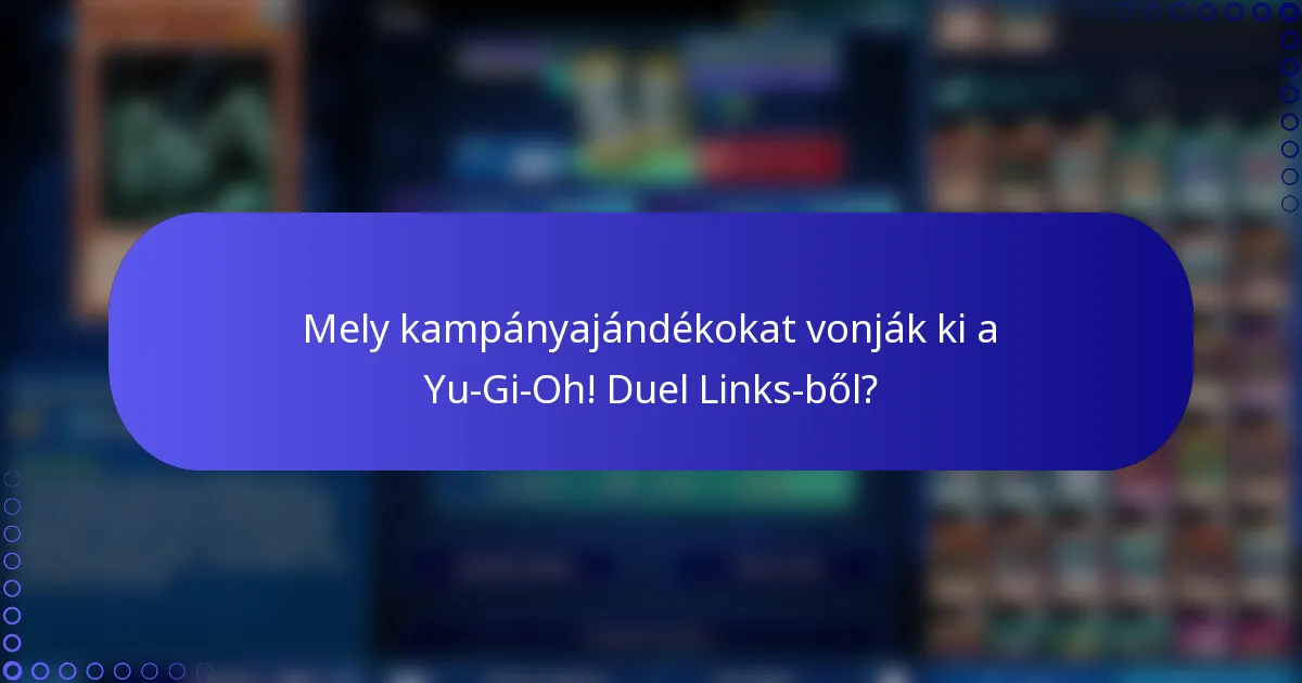 Mely kampányajándékokat vonják ki a Yu-Gi-Oh! Duel Links-ből?