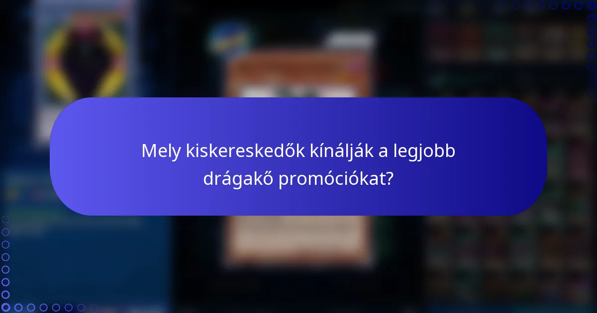 Mely kiskereskedők kínálják a legjobb drágakő promóciókat?
