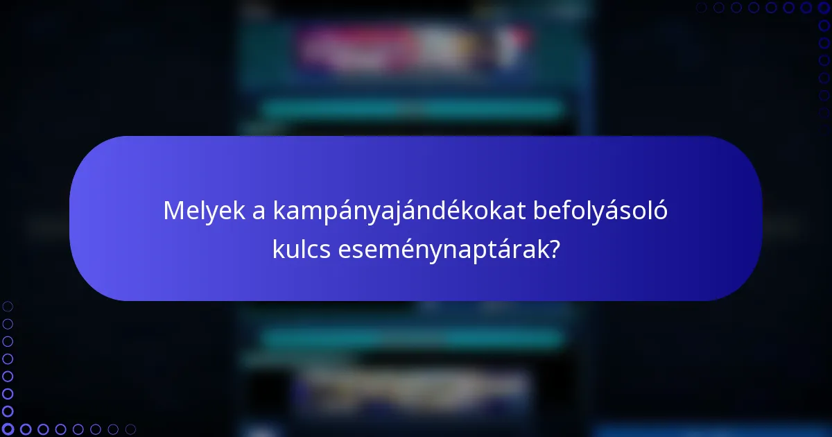 Melyek a kampányajándékokat befolyásoló kulcs eseménynaptárak?