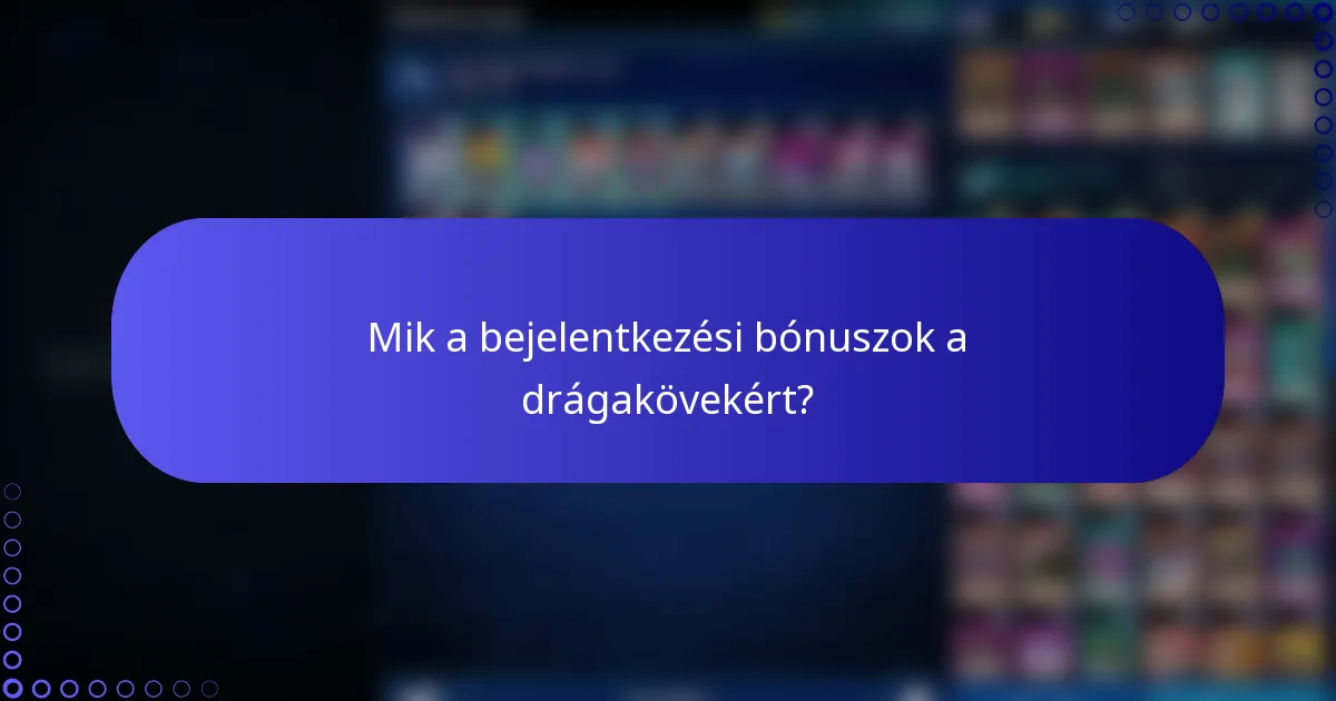 Mik a bejelentkezési bónuszok a drágakövekért?