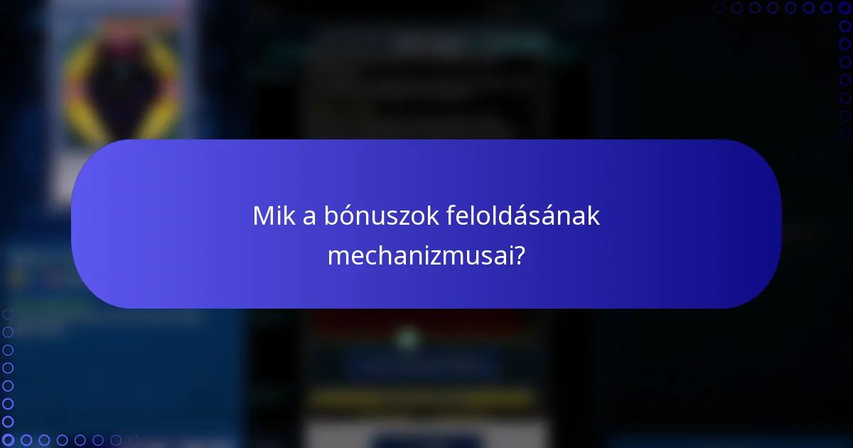 Mik a bónuszok feloldásának mechanizmusai?