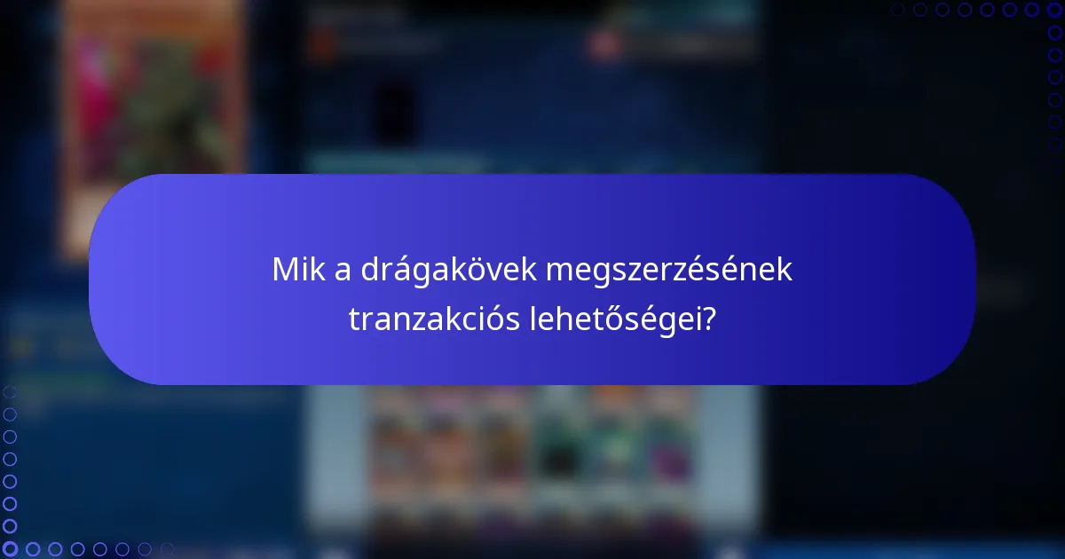 Mik a drágakövek megszerzésének tranzakciós lehetőségei?