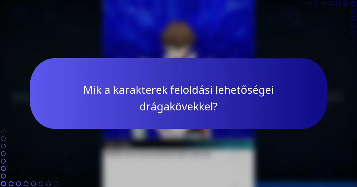 Mik a karakterek feloldási lehetőségei drágakövekkel?