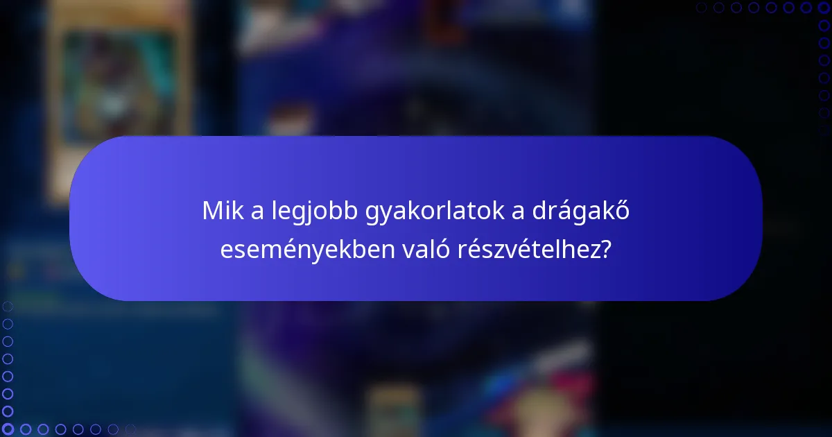 Mik a legjobb gyakorlatok a drágakő eseményekben való részvételhez?