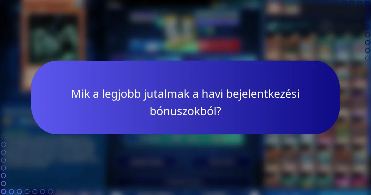 Mik a legjobb jutalmak a havi bejelentkezési bónuszokból?