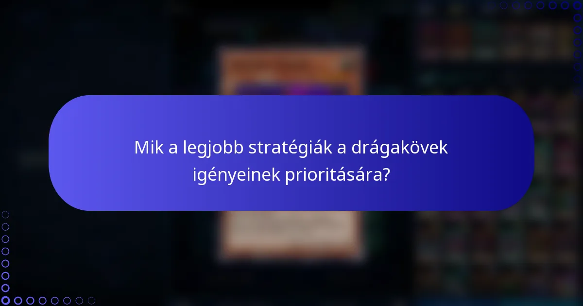 Mik a legjobb stratégiák a drágakövek igényeinek prioritására?