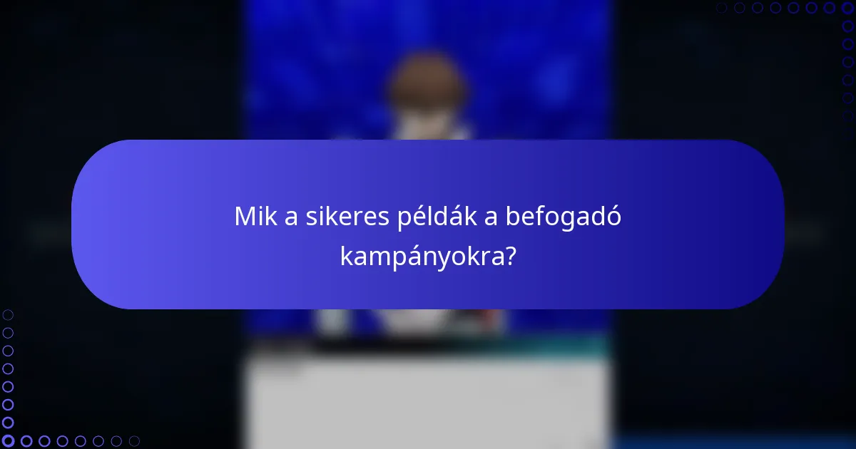 Mik a sikeres példák a befogadó kampányokra?