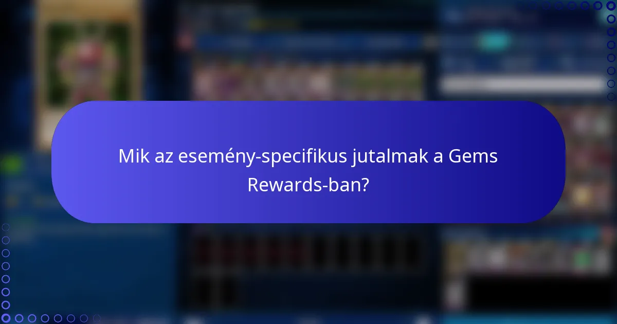 Mik az esemény-specifikus jutalmak a Gems Rewards-ban?