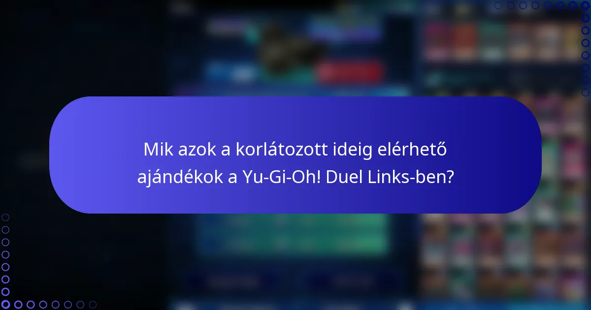 Mik azok a korlátozott ideig elérhető ajándékok a Yu-Gi-Oh! Duel Links-ben?