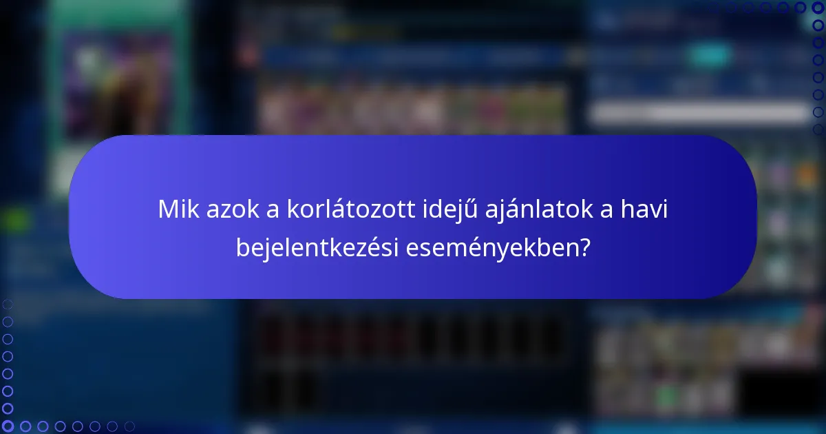 Mik azok a korlátozott idejű ajánlatok a havi bejelentkezési eseményekben?