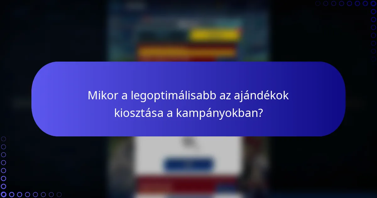 Mikor a legoptimálisabb az ajándékok kiosztása a kampányokban?