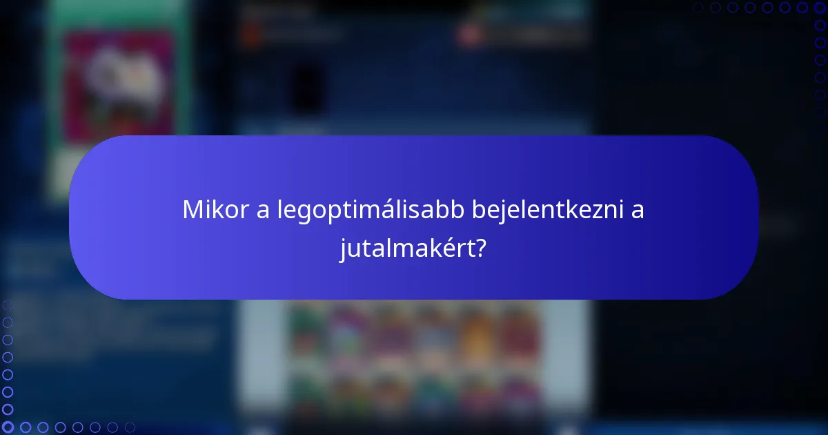 Mikor a legoptimálisabb bejelentkezni a jutalmakért?