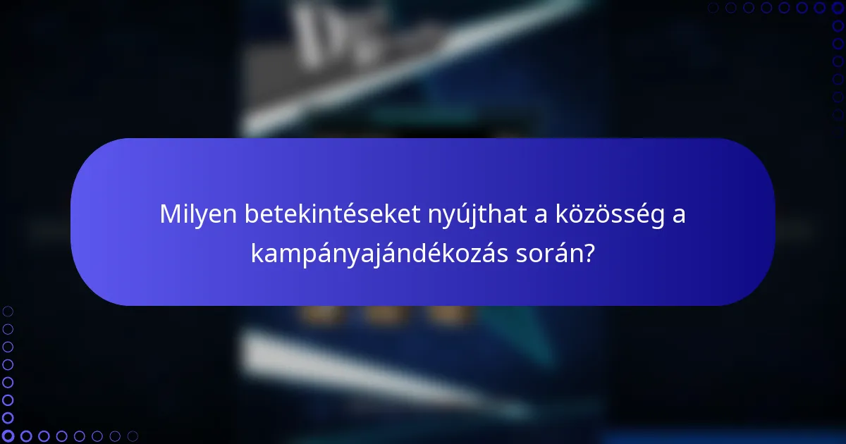 Milyen betekintéseket nyújthat a közösség a kampányajándékozás során?