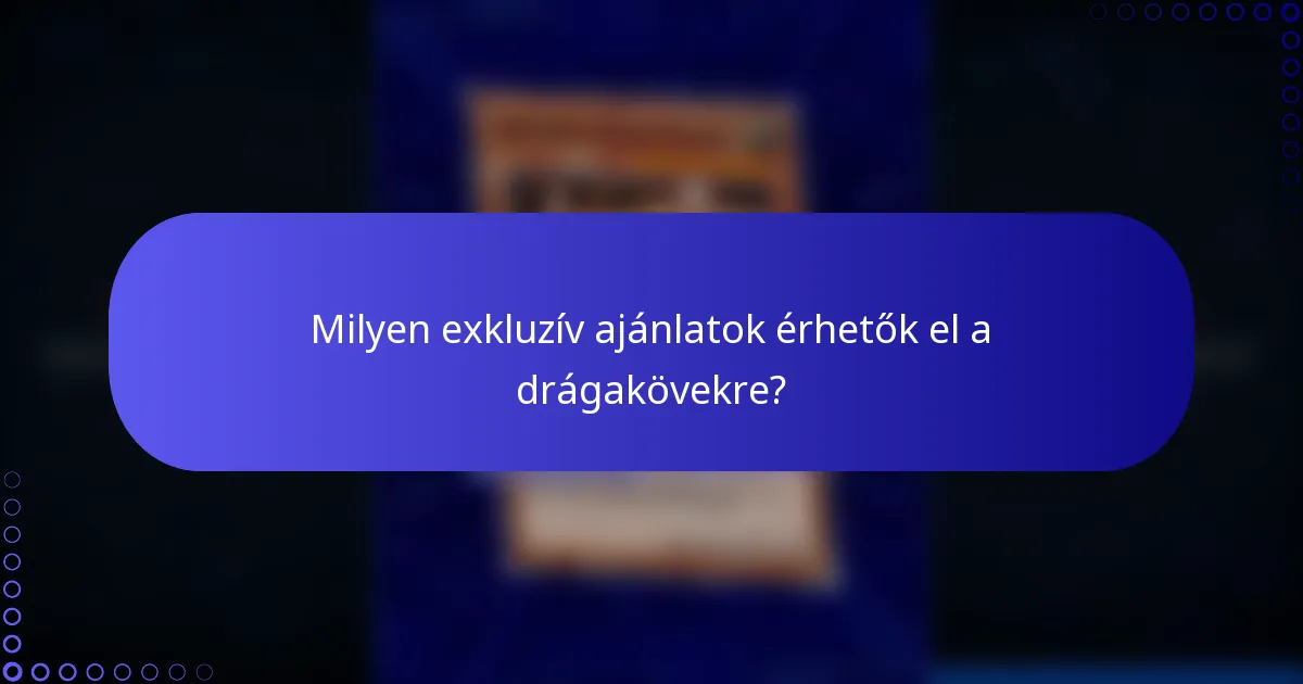 Milyen exkluzív ajánlatok érhetők el a drágakövekre?