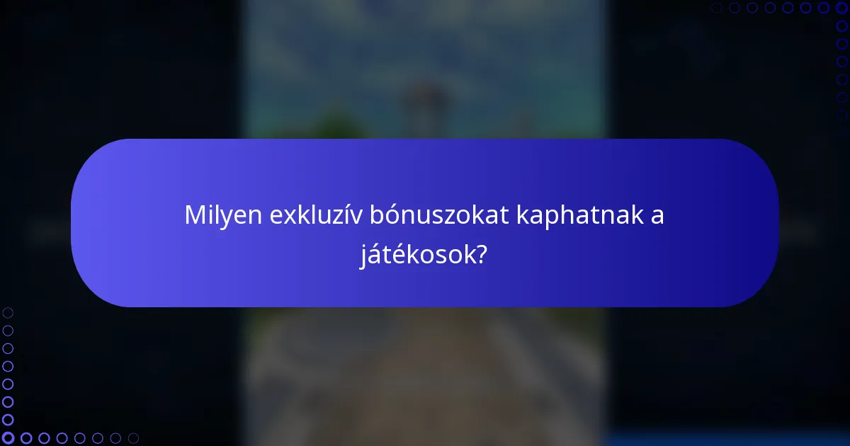 Milyen exkluzív bónuszokat kaphatnak a játékosok?