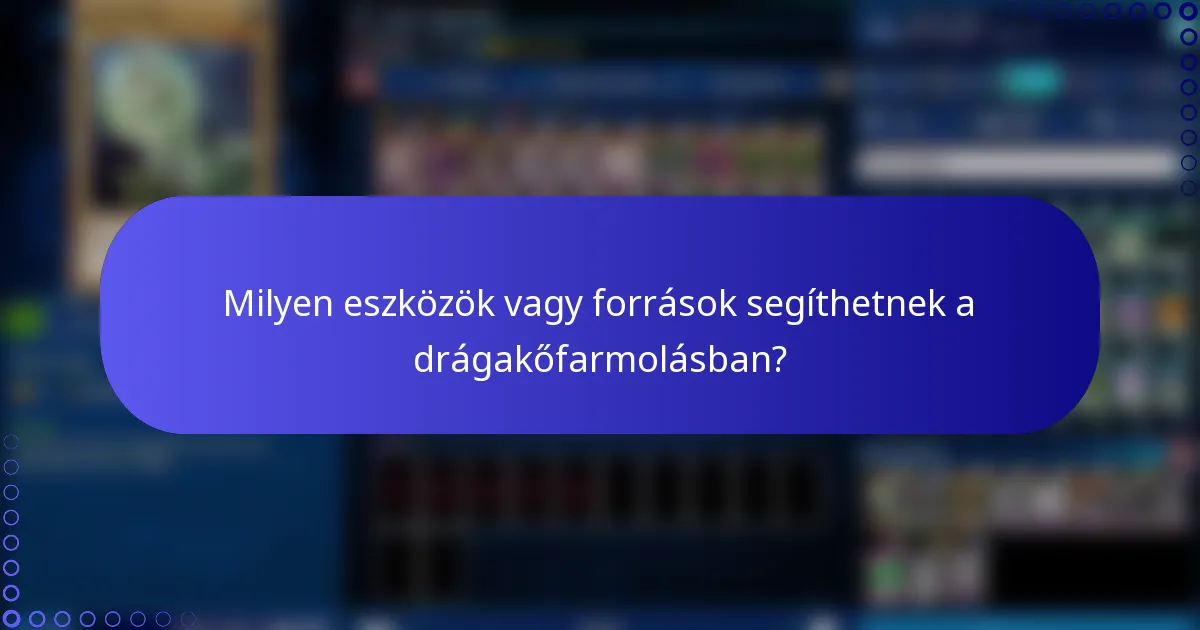 Milyen eszközök vagy források segíthetnek a drágakőfarmolásban?