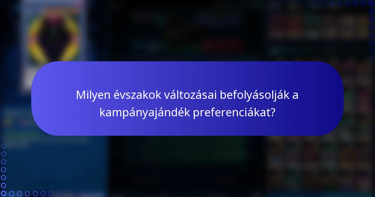Milyen évszakok változásai befolyásolják a kampányajándék preferenciákat?