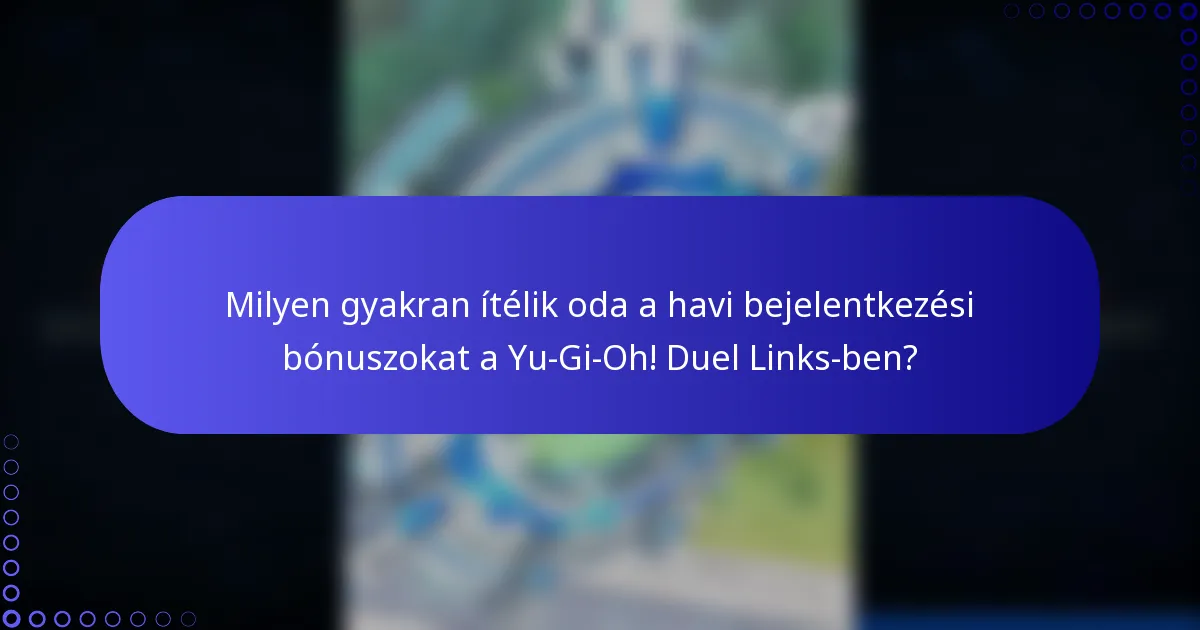 Milyen gyakran ítélik oda a havi bejelentkezési bónuszokat a Yu-Gi-Oh! Duel Links-ben?