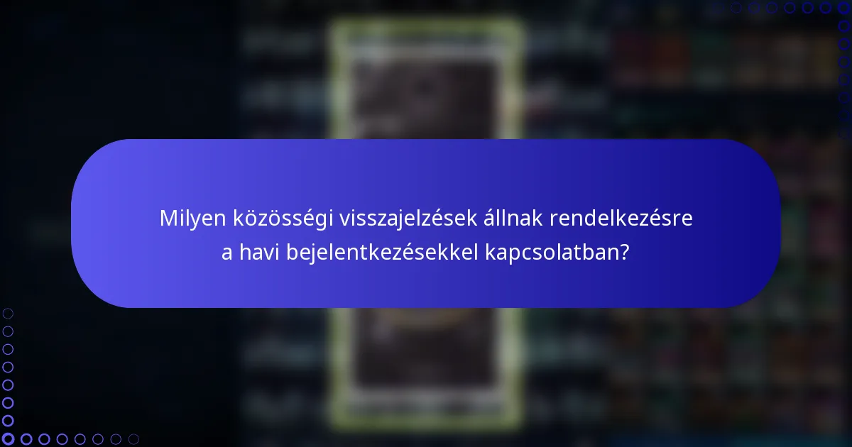 Milyen közösségi visszajelzések állnak rendelkezésre a havi bejelentkezésekkel kapcsolatban?