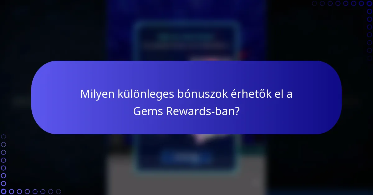 Milyen különleges bónuszok érhetők el a Gems Rewards-ban?
